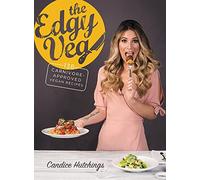 The Edgy Veg: Carnivore-Approved Vegan Recipes