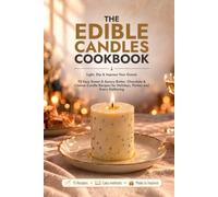 The Edible Candles Cookbook: Light, Dip & Impress Your Guests. 75 Easy Sweet & Savory Butter, Chocolate & Cheese Candle Recipes for Holidays, Parties and Every Gathering