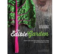 The Edible Garden: Grow Your Own Vegetables, Fruits & Herbs No Matter Where You Live