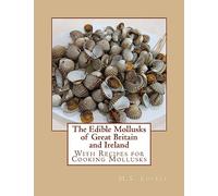 The Edible Mollusks of Great Britain and Ireland: With Recipes for Cooking Mollusks