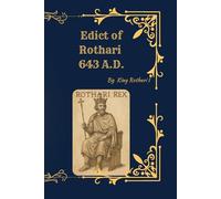 The Edictum Rothari - 643 A.D.: Law, Power, and Legacy of the Lombards