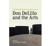 The Edinburgh Companion to Don Delillo and the Arts (Edinburgh Companions to Literature and the Humanities)