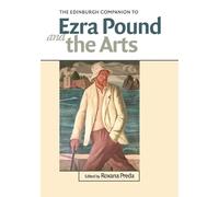 The Edinburgh Companion to Ezra Pound and the Arts (Edinburgh Companions to Literature and the Humanities)