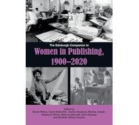 The Edinburgh Companion to Women in Publishing, 1900-2020 (Edinburgh Companions to Literature and the Humanities)