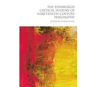The Edinburgh Critical History of Nineteenth-Century Philosophy (Edinburgh Critical History of Philosophy)