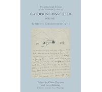 The Edinburgh Edition of the Collected Letters of Katherine Mansfield, Volume 1: Letters to Correspondents A - J