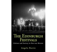 The Edinburgh Festivals: Culture and Society in Post-war Britain