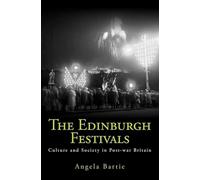 The Edinburgh Festivals: Culture and Society in Post-war Britain