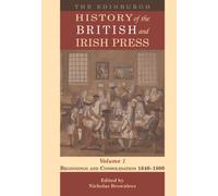 The Edinburgh History of the British and Irish Press, Volume 1 : Beginnings and Consolidation 1640 1800