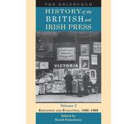 The Edinburgh History of the British and Irish Press, Volume 2 : Expansion and Evolution, 1800-1900