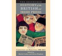 The Edinburgh History of the British and Irish Press, Volume 3: Competition and Disruption, 1900-2017