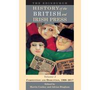 The Edinburgh History of the British and Irish Press, Volume 3 : Competition and Disruption, 1900-2017