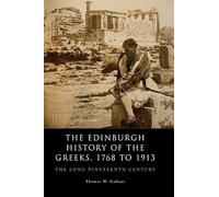 The Edinburgh History of the Greeks, 1768 to 1913: The Long Nineteenth Century (Edinburgh History of the Greeks)