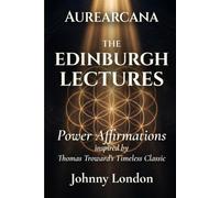 The Edinburgh Lectures on Mental Science: Power Affirmations (Aurearcana Illuminated Manuscripts)