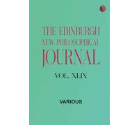 The Edinburgh New Philosophical Journal, Vol. XLIX