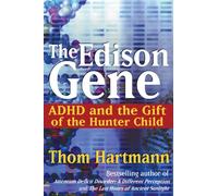 The Edison Gene: ADHD and the Gift of the Hunter Child