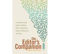 The Editor's Companion: An Indispensable Guide to Editing Books, Magazines, Online Publications, and Mor e