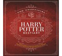 The Editors of MuggleNet The Unofficial Harry Potter Bestiary: MuggleNet's Complete Guide The Editors of MuggleNet Multicolor