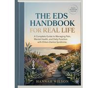 The EDS Handbook for Real Life: A Complete Guide to Managing Pain, Mental Health, and Daily Function with Ehlers-Danlos Syndrome