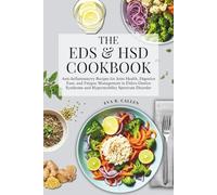 THE EDS & HSD COOKBOOK: Anti-Inflammatory Recipes for Joint Health, Digestive Ease, and Fatigue Management in Ehlers-Danlos Syndrome and Hypermobility Spectrum Disorder