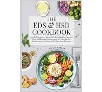 THE EDS & HSD COOKBOOK: Anti-Inflammatory Recipes for Joint Health, Digestive Ease, and Fatigue Management in Ehlers-Danlos Syndrome and Hypermobility Spectrum Disorder