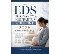 THE EDS PREGNANCY & POSTPARTUM BLUEPRINT: 2026 BIRTH PROTOCOLS: The Definitive Technical Manual for High-Risk Obstetric Management Under the December ... (The ED Syndrome Complete Guide Series)