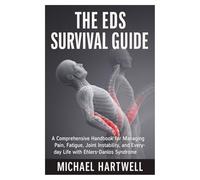 The EDS Survival Guide: A Comprehensive Handbook for Managing Pain, Fatigue, Joint Instability, and Everyday Life with Ehlers-Danlos Syndrome