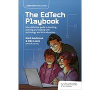 The EdTech Playbook: Your Definitive Guide to Teaching, Learning and Leading with Technology and AI in Education