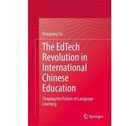 The EdTech Revolution in International Chinese Education: Shaping the Future of Language Learning