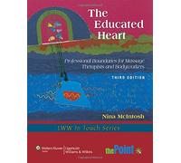 The Educated Heart: Professional Boundaries for Massage Therapists and Bodyworkers (LWW in Touch Series)