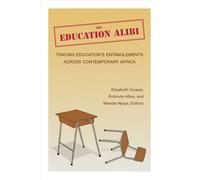 The Education Alibi: Tracing Education's Entanglements Across Contemporary Africa (African Perspectives)