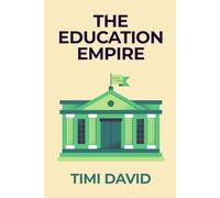 The Education Empire: How to Build Wealth in the Education Industry