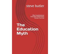 The Education Myth: Why Constitutional Education Determines Human Survival