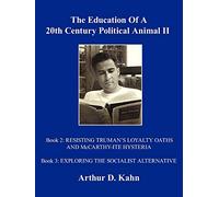 The Education Of A 20th Century Political Animal, II: RESISTING TRUMAN?S LOYALTY OATHS AND McCARTHY-ITE HYSTERIA EXPLORING THE SOCIALIST ALTERNATIVE: 2