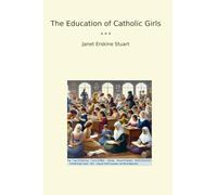The Education of Catholic Girls (Classic Books)