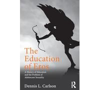 The Education of Eros: A History of Education and the Problem of Adolescent Sexuality (Studies in Curriculum Theory Series)