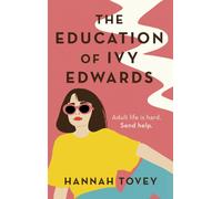 The Education of Ivy Edwards : a totally hilarious and relatable romantic comedy