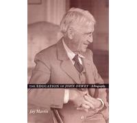 The Education of John Dewey - A Biography