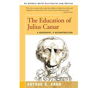 The Education of Julius Caesar: A Biography, a Reconstruction