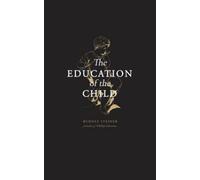 The Education of the Child: Foundation of Waldorf Education