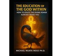 THE EDUCATION OF THE GOD WITHIN: How to Educe the Divine Power Already Inside You