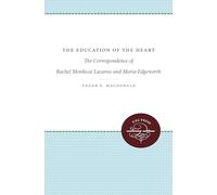 The Education of the Heart: The Correspondence of Rachel Mordecai Lazarus and Maria Edgeworth