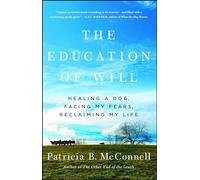 The Education of Will: Healing a Dog, Facing My Fears, Reclaiming My Life
