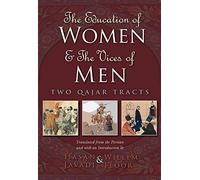 The Education of Women and the Vices of Men: Two Qajar Tracts (Modern Intellectual and Political History of the Middle East)