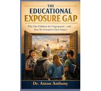 The Educational Exposure Gap, Why Our Children Are Unprepared-and How We Transform Their Future: 6 (Loving Education)