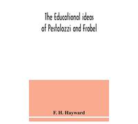 The educational ideas of Pestalozzi and Frobel.
