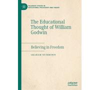 The Educational Thought of William Godwin : Believing in Freedom