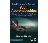 The Educator’s Guide to Youth Apprenticeships : Blueprinting Tomorrow’s Workforce in Today’s High Schools