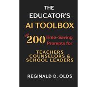 The Educator's AI Toolbox: Over 200 Time-Saving Prompts for Teachers, Counselors, and School Leaders