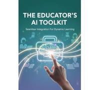 The Educator'S Ai Toolkit: Seamless Integration For Dynamic Learning